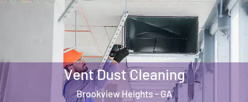 Vent Dust Cleaning Brookview Heights - GA