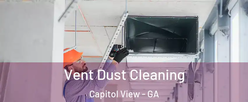 Vent Dust Cleaning Capitol View - GA