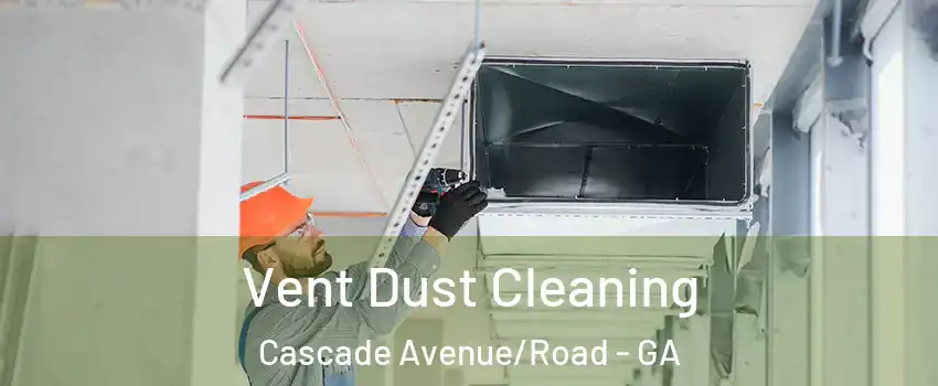 Vent Dust Cleaning Cascade Avenue/Road - GA