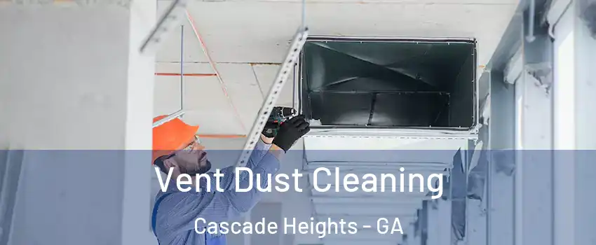 Vent Dust Cleaning Cascade Heights - GA