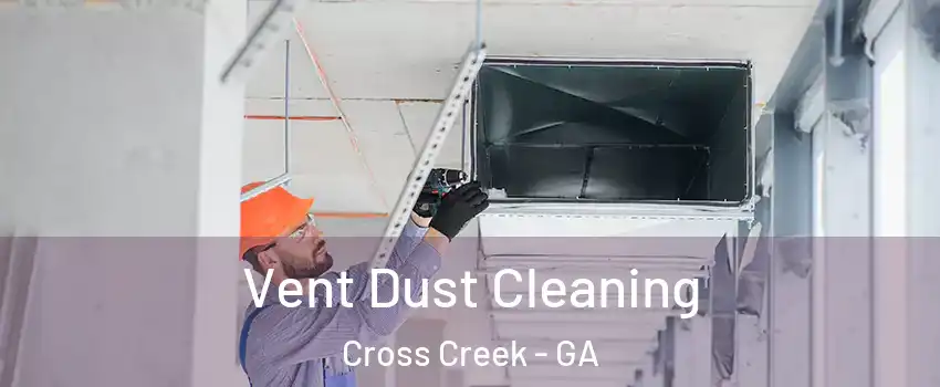 Vent Dust Cleaning Cross Creek - GA