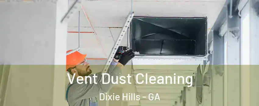 Vent Dust Cleaning Dixie Hills - GA