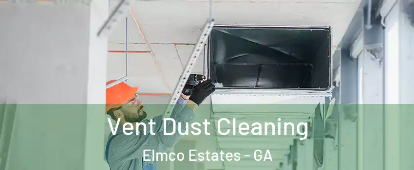 Vent Dust Cleaning Elmco Estates - GA