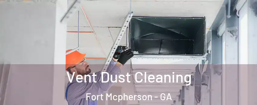 Vent Dust Cleaning Fort Mcpherson - GA