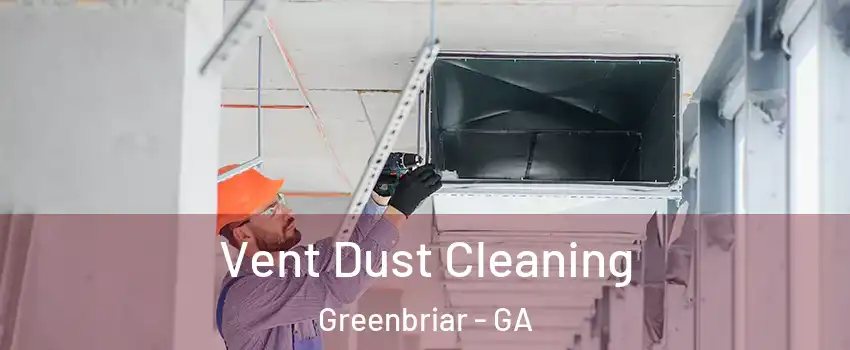 Vent Dust Cleaning Greenbriar - GA