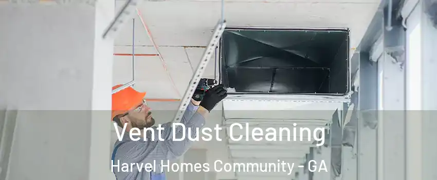 Vent Dust Cleaning Harvel Homes Community - GA