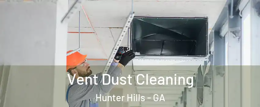 Vent Dust Cleaning Hunter Hills - GA