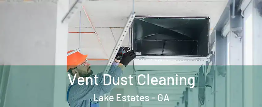 Vent Dust Cleaning Lake Estates - GA