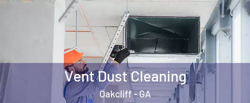 Vent Dust Cleaning Oakcliff - GA