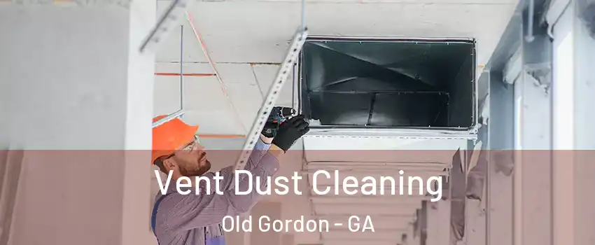 Vent Dust Cleaning Old Gordon - GA