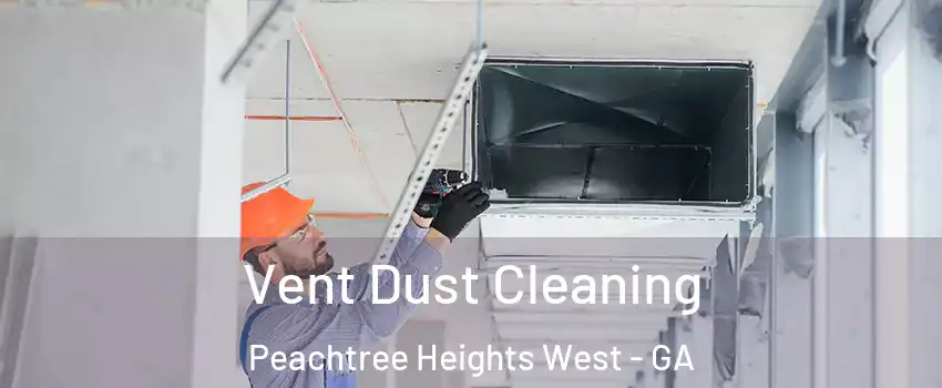 Vent Dust Cleaning Peachtree Heights West - GA