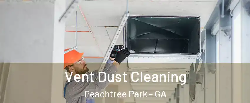 Vent Dust Cleaning Peachtree Park - GA