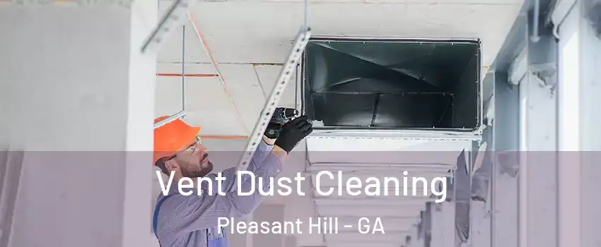 Vent Dust Cleaning Pleasant Hill - GA