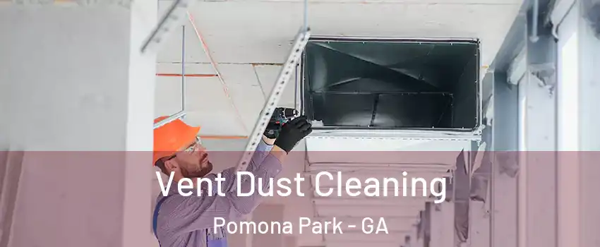 Vent Dust Cleaning Pomona Park - GA
