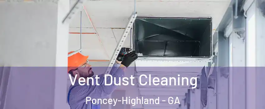 Vent Dust Cleaning Poncey-Highland - GA