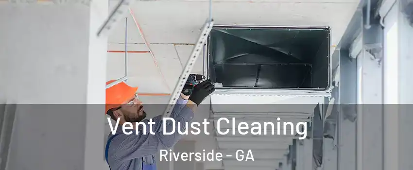 Vent Dust Cleaning Riverside - GA