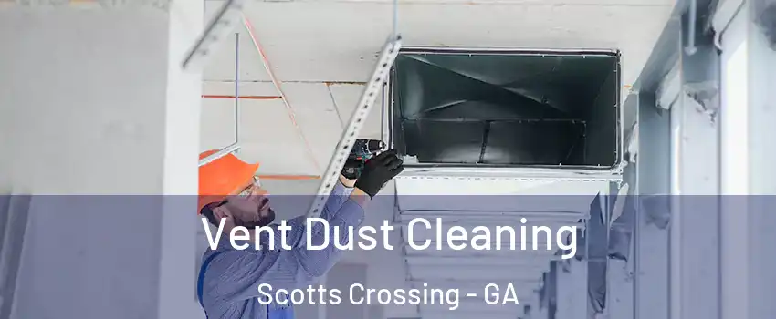 Vent Dust Cleaning Scotts Crossing - GA