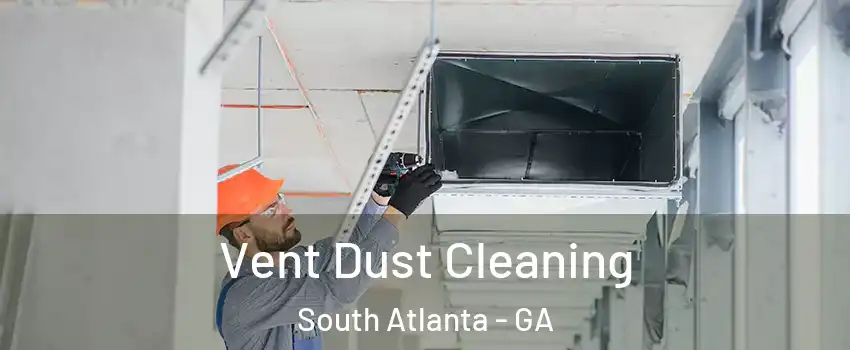 Vent Dust Cleaning South Atlanta - GA