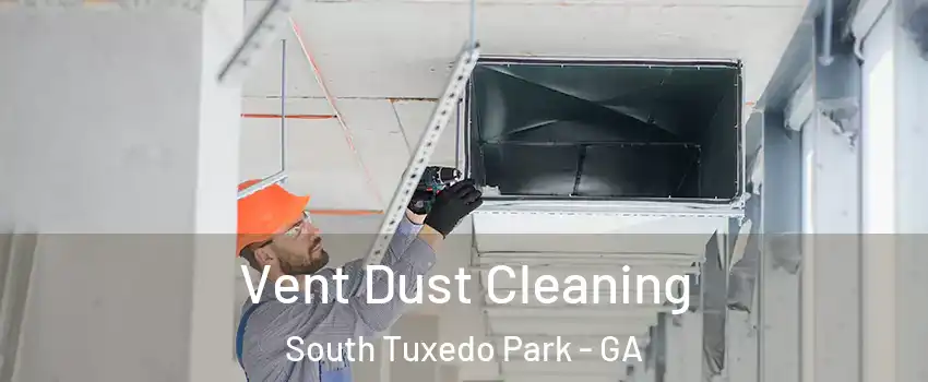Vent Dust Cleaning South Tuxedo Park - GA