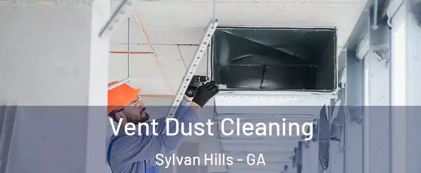 Vent Dust Cleaning Sylvan Hills - GA