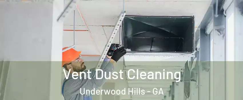 Vent Dust Cleaning Underwood Hills - GA