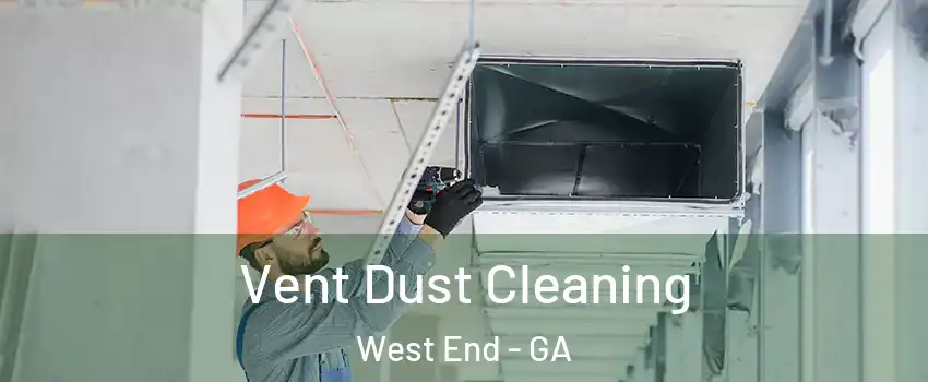 Vent Dust Cleaning West End - GA