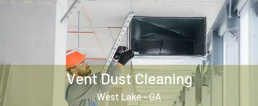 Vent Dust Cleaning West Lake - GA