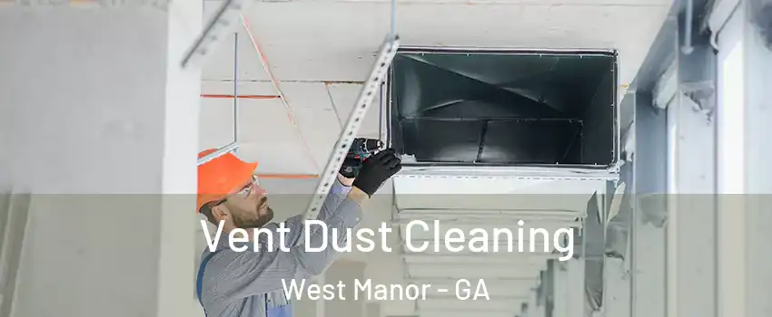 Vent Dust Cleaning West Manor - GA