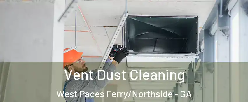 Vent Dust Cleaning West Paces Ferry/Northside - GA