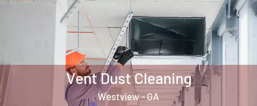 Vent Dust Cleaning Westview - GA
