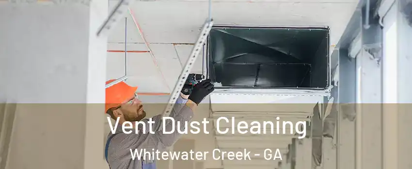 Vent Dust Cleaning Whitewater Creek - GA