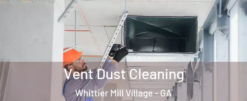 Vent Dust Cleaning Whittier Mill Village - GA