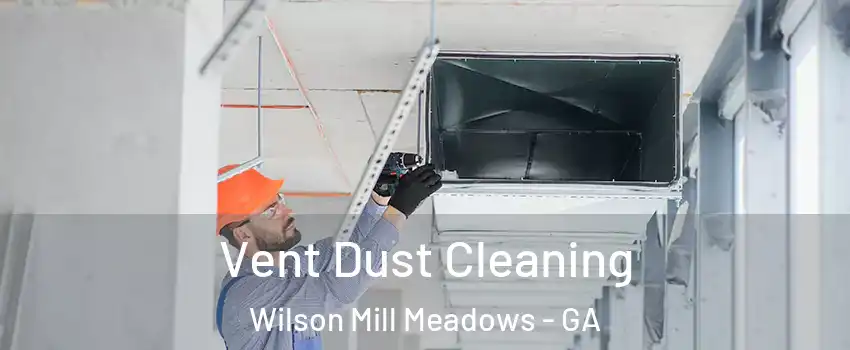 Vent Dust Cleaning Wilson Mill Meadows - GA