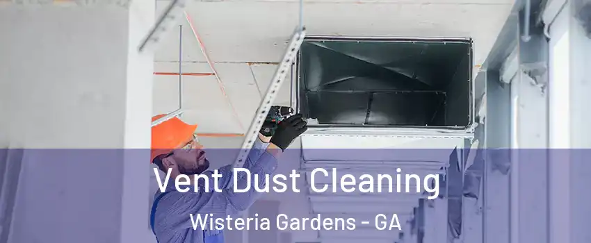 Vent Dust Cleaning Wisteria Gardens - GA