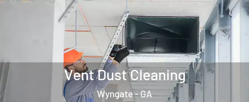 Vent Dust Cleaning Wyngate - GA