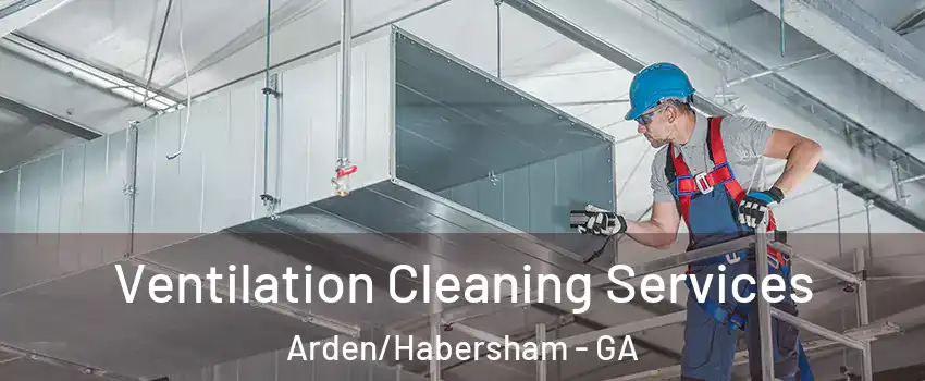 Ventilation Cleaning Services Arden/Habersham - GA