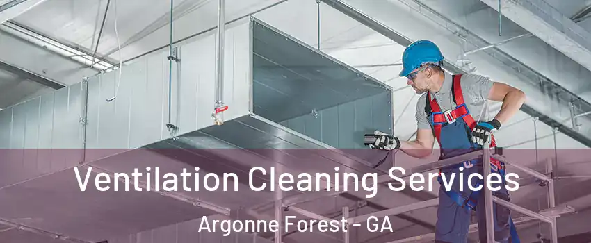 Ventilation Cleaning Services Argonne Forest - GA