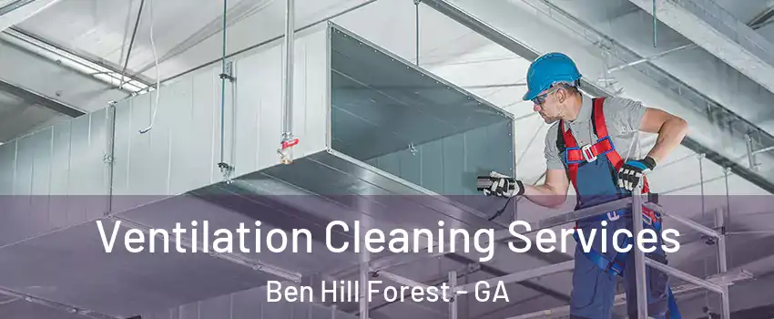 Ventilation Cleaning Services Ben Hill Forest - GA
