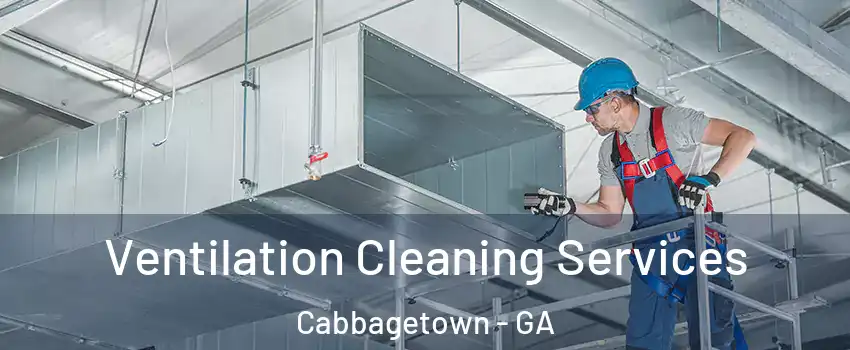 Ventilation Cleaning Services Cabbagetown - GA