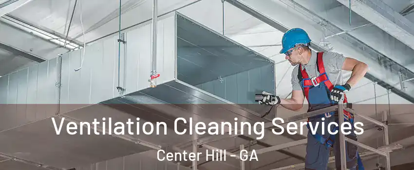 Ventilation Cleaning Services Center Hill - GA