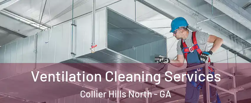 Ventilation Cleaning Services Collier Hills North - GA
