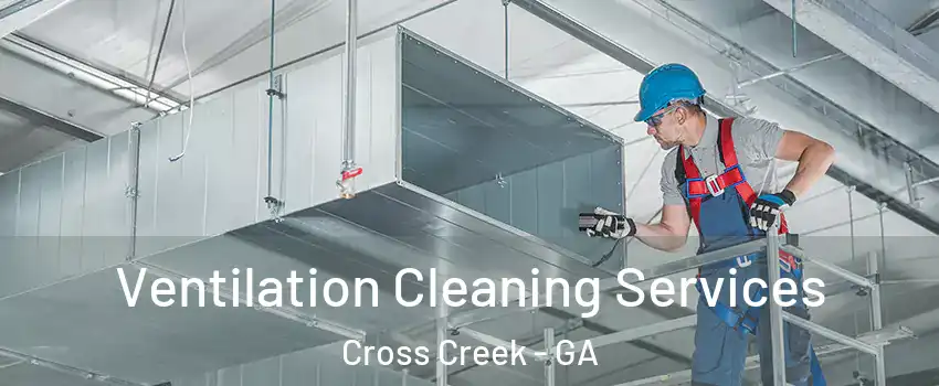 Ventilation Cleaning Services Cross Creek - GA