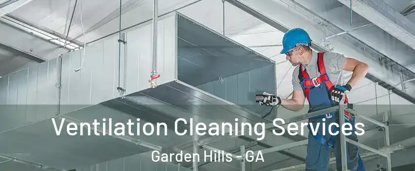 Ventilation Cleaning Services Garden Hills - GA
