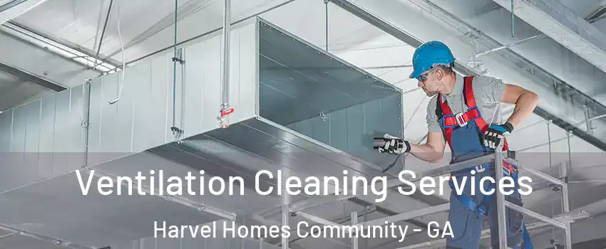 Ventilation Cleaning Services Harvel Homes Community - GA