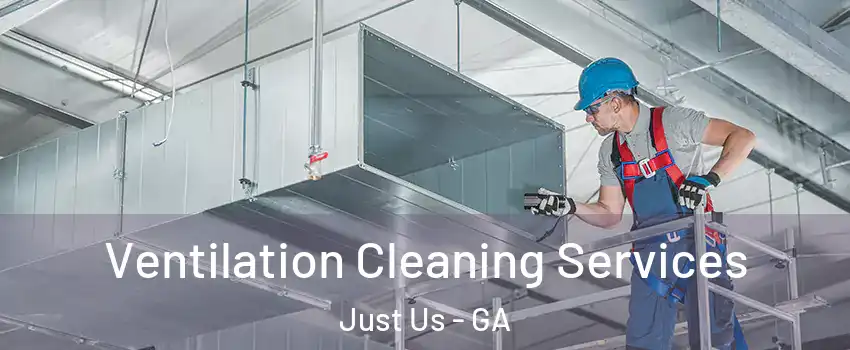 Ventilation Cleaning Services Just Us - GA