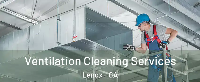 Ventilation Cleaning Services Lenox - GA