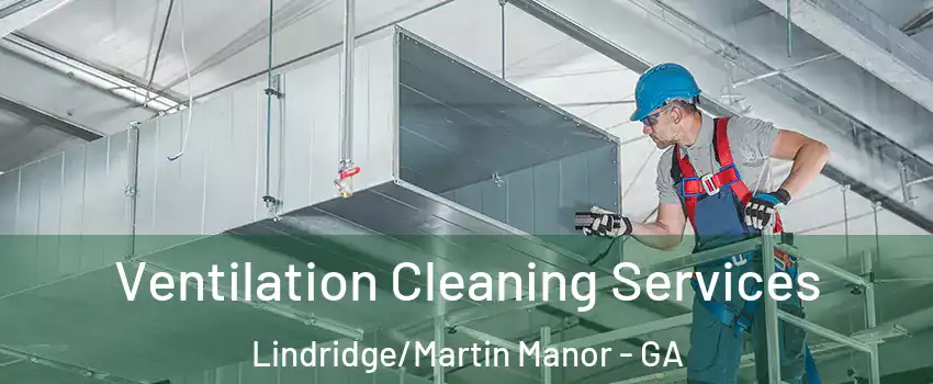 Ventilation Cleaning Services Lindridge/Martin Manor - GA