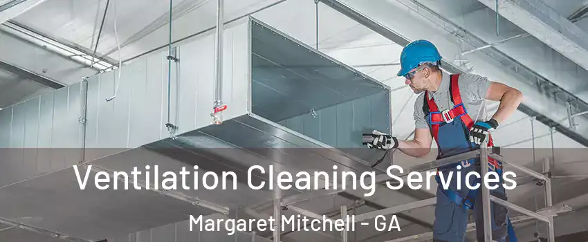 Ventilation Cleaning Services Margaret Mitchell - GA
