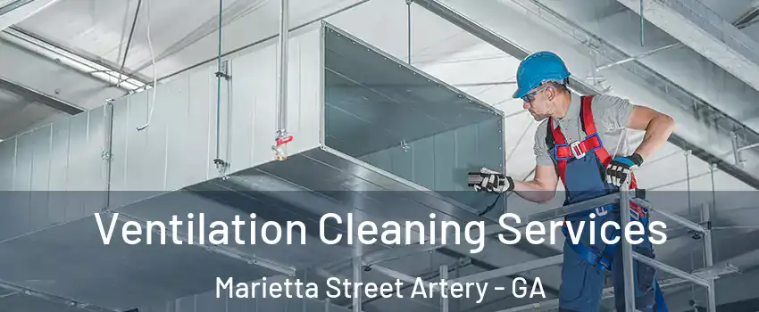 Ventilation Cleaning Services Marietta Street Artery - GA