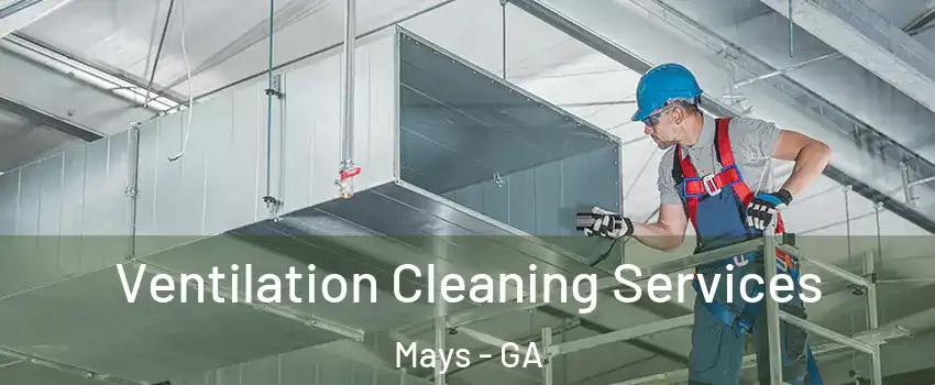 Ventilation Cleaning Services Mays - GA